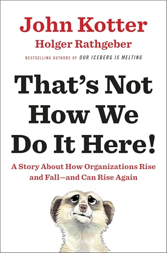 That's Not How We Do It Here!: A Story about How Organizations Rise and Fall--and Can Rise Again