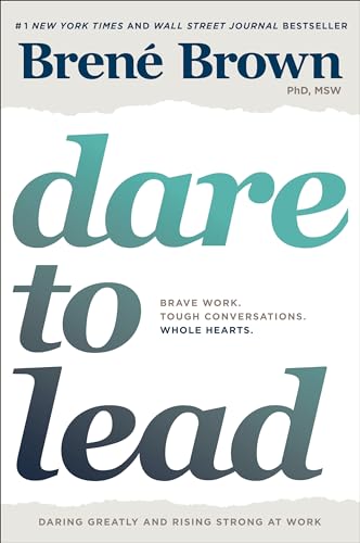 Dare to Lead: Brave Work, Tough Conversations, Whole Hearts
