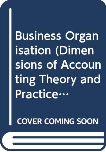 Business Organisation (Dimensions of Accounting Theory and Practice)