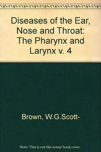Diseases of the Ear, Nose and Throat: The Pharynx and Larynx v. 4
