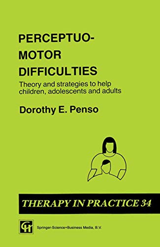 Perceptuo-motor Difficulties: Theory and strategies to help children, adolescents and adults (Therapy in Practice Series)