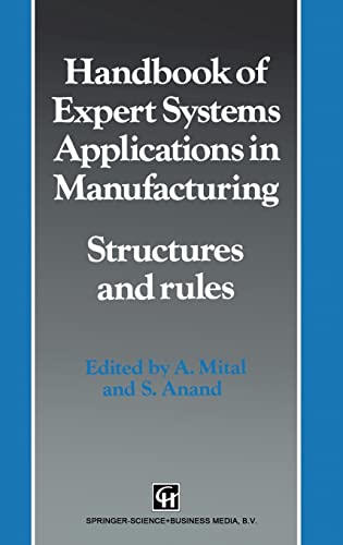 Handbook of Expert Systems Applications in Manufacturing: Structures and Rules: v. 4 (Intelligent Manufacturing S.)