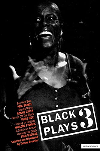 Black Plays: 3 : Boy with Beer; Munda Negra; Scrape off the Black; Talking in Tongues; A Jamaican Airman Foresees his: v. 3 (Play Anthologies)