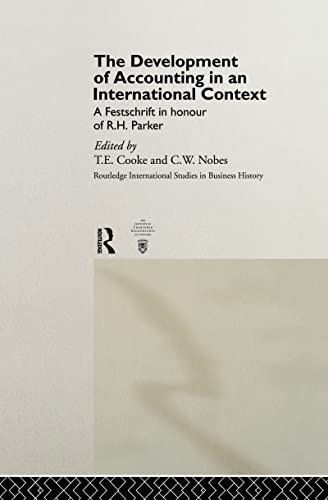The Development of Accounting in an International Context: A Festschrift in Honour of R. H. Parker (Routledge International Studies in Business History)