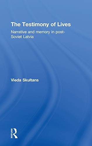 The Testimony of Lives: Narrative and memory in post-Soviet Latvia