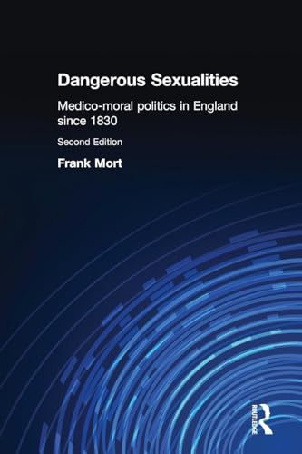 Dangerous Sexualities: Medico-Moral Politics in England Since 1830