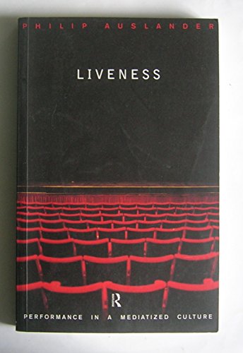Liveness: Performance in a Mediatized Culture