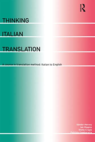 Thinking Italian Translation: A Course in Translation Method: Italian to English (Thinking Translation)
