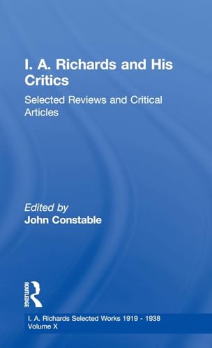 I A Richards & His Critics V10: Selected Reviews and Critical Articles (Richards, I. A. Selections. V. 10.)