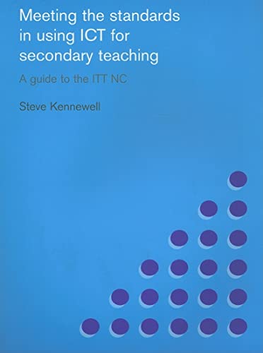 Meeting the Standards in Using ICT for Secondary Teaching: A Guide to the ITTNC (Meeting the Standards Series)