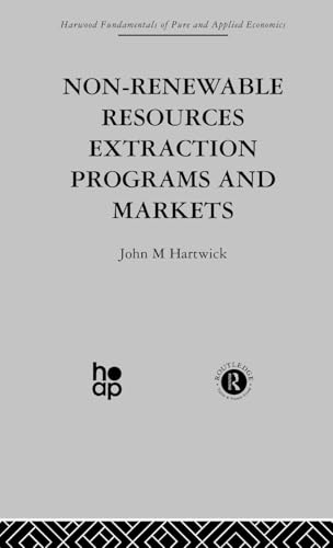 Non-Renewable Resources Extraction Programs and Markets (Harwood Fundamentals of Pure and Applied Economics)