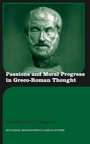 Passions and Moral Progress in Greco-Roman Thought (Routledge Monographs in Classical Studies)