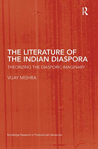 Literature of the Indian Diaspora: Theorizing the Diasporic Imaginary