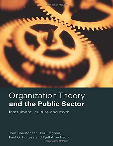 Organization Theory and the Public Sector: Instrument, Culture and Myth