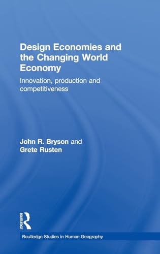 Design Economies and the Changing World Economy: Innovation, Production and Competitiveness (Routledge Studies in Human Geography)