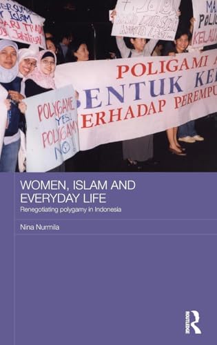 Women, Islam and Everyday Life: Renegotiating Polygamy in Indonesia (ASAA Women in Asia Series)