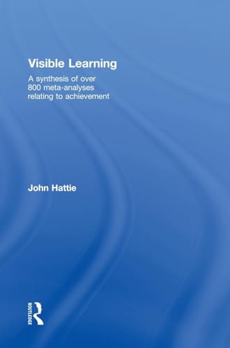 Visible Learning: A Synthesis of over 800 Meta-analyses Relating to Achievement