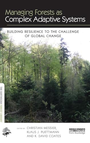 Managing Forests as Complex Adaptive Systems: Building Resilience to the Challenge of Global Change