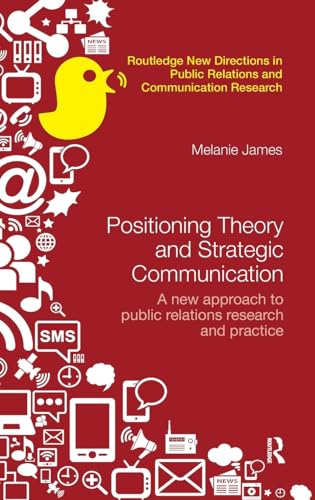 Positioning Theory and Strategic Communication: A new approach to public relations research and practice (Routledge New Directions in PR & Communication Research)