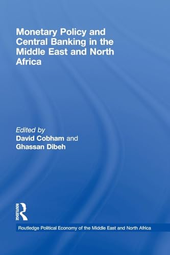 Monetary Policy and Central Banking in the Middle East and North Africa (Routledge Political Economy of the Middle East and North Africa)