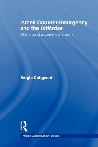 Israeli Counter-Insurgency and the Intifadas: Dilemmas of a Conventional Army (Middle East Military Studies)
