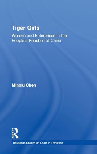 Tiger Girls: Women and Enterprise in the People's Republic of China (Routledge Studies on China in Transition)