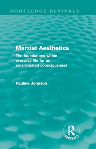 Marxist Aesthetics (Routledge Revivals): The foundations within everyday life for an emancipated consciousness