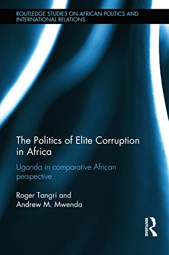 The Politics of Elite Corruption in Africa: Uganda in Comparative African Perspective