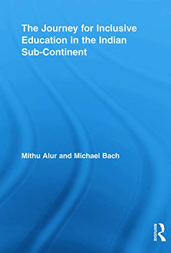 The Journey for Inclusive Education in the Indian Sub-Continent (Routledge Research in Education)