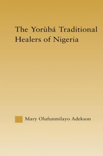 The Yoruba Traditional Healers of Nigeria (African Studies)