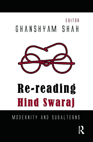 Re-reading Hind Swaraj: Modernity and Subalterns