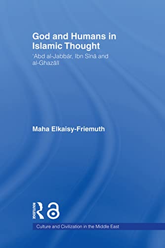 God and Humans in Islamic Thought: Abd al-Jabbar, Ibn Sina and al-Ghazali