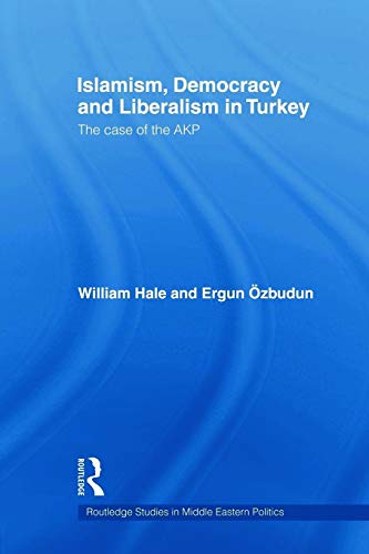 Islamism, Democracy and Liberalism in Turkey (Routledge Studies in Middle Eastern Politics)