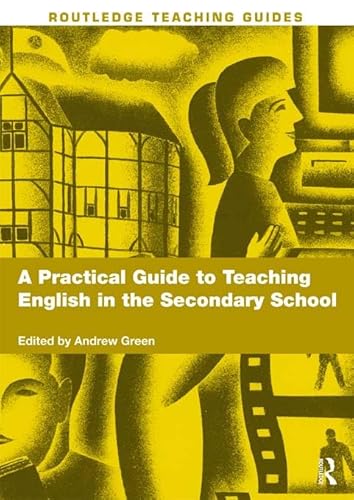 A Practical Guide to Teaching English in the Secondary School (Routledge Teaching Guides)
