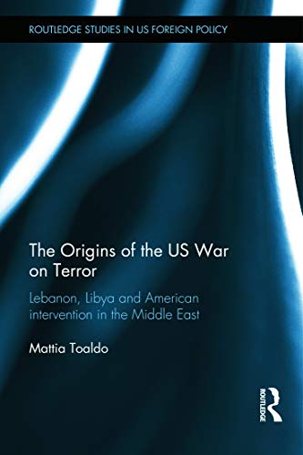 The Origins of the US War on Terror: Lebanon, Libya and American Intervention in the Middle East