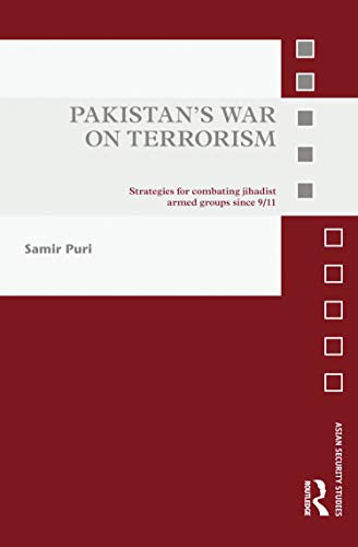 Pakistan's War on Terrorism: Strategies for Combating Jihadist Armed Groups since 9/11 (Asian Security Studies)