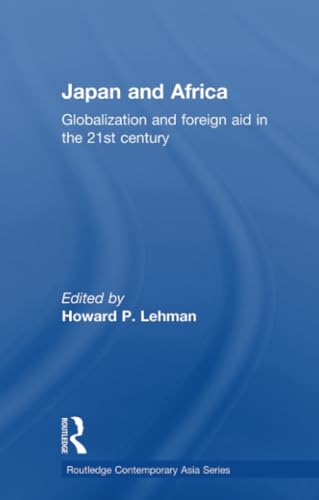 Japan and Africa: Globalization and Foreign Aid in the 21st Century (Routledge Contemporary Asia Series)