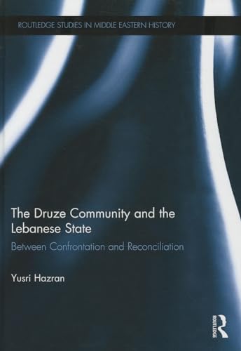 The Druze Community and the Lebanese State: Between Confrontation and Reconciliation: 16 (Routledge Studies in Middle Eastern History)