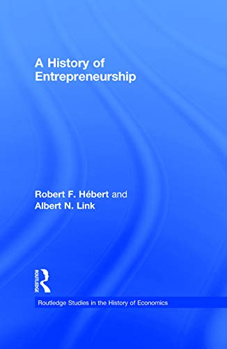 A History of Entrepreneurship (Routledge Studies in the History of Economics, 104, Band 104)