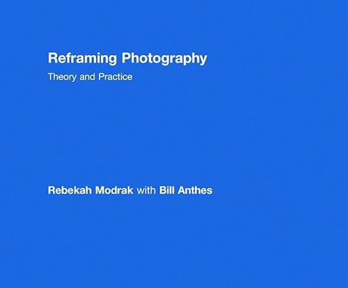 Reframing Photography: Theory and Practice