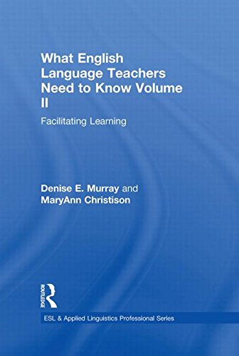 What English Language Teachers Need to Know Volume II: Facilitating Learning (ESL & Applied Linguistics Professional Series)