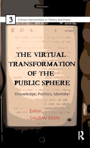 The Virtual Transformation of the Public Sphere: Knowledge, Politics, Identity (Critical Interventions in Theory and Praxis)