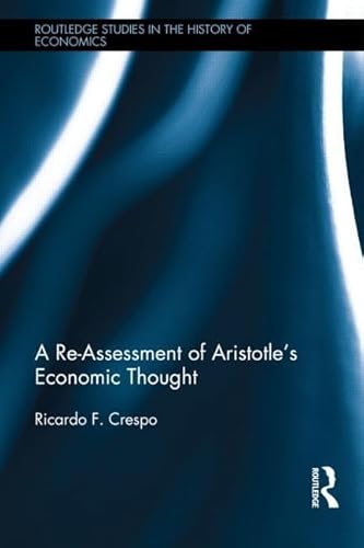 A Re-Assessment of Aristotle's Economic Thought (Routledge Studies in the History of Economics)