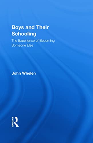 Boys and Their Schooling: The Experience of Becoming Someone Else (Routledge Research in Education, 54, Band 54)