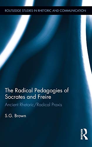 The Radical Pedagogies of Socrates and Freire: Ancient Rhetoric/Radical Praxis