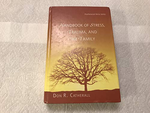 Handbook of Stress, Trauma, and the Family (Brunner-Routledge Psychosocial Stress Series)