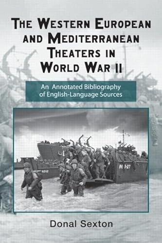 The Western European and Mediterranean Theaters in World War II: An Annotated Bibliography of English-Language Sources (Routledge Research Guides to American Military Studies)