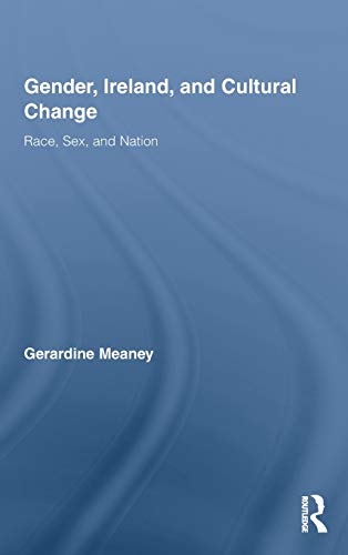 Gender, Ireland and Cultural Change: Race, Sex and Nation
