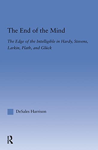 The End of the Mind: The Edge of the Intelligible in Hardy, Stevens, Larking, Plath, and Gluck