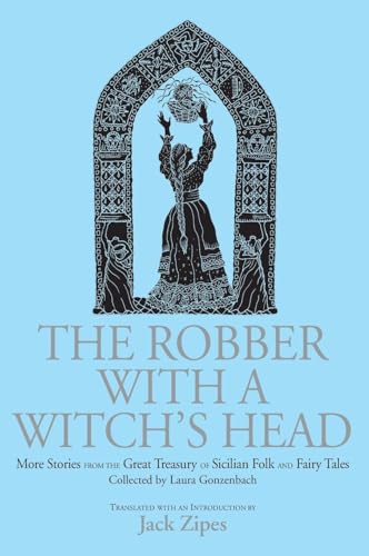 The Robber with a Witch's Head: More Stories from the Great Treasury of Sicilian Folk and Fairy Tales Collected by Laura Gonzenbach